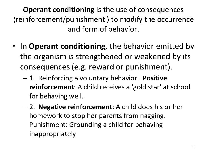 Operant conditioning is the use of consequences (reinforcement/punishment ) to modify the occurrence and