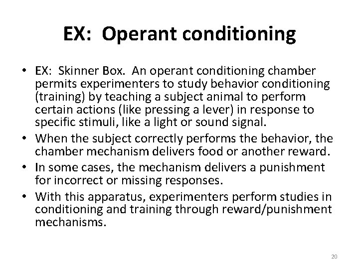 EX: Operant conditioning • EX: Skinner Box. An operant conditioning chamber permits experimenters to