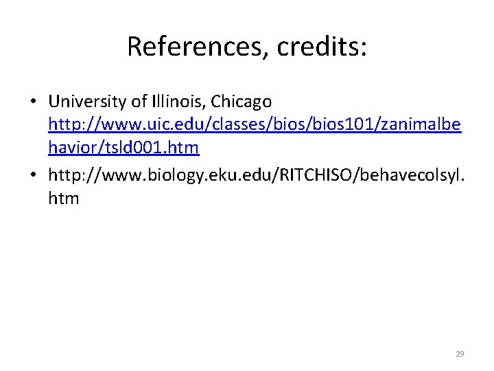 References, credits: • University of Illinois, Chicago http: //www. uic. edu/classes/bios 101/zanimalbe havior/tsld 001.