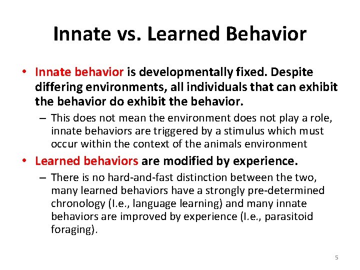 Innate vs. Learned Behavior • Innate behavior is developmentally fixed. Despite differing environments, all