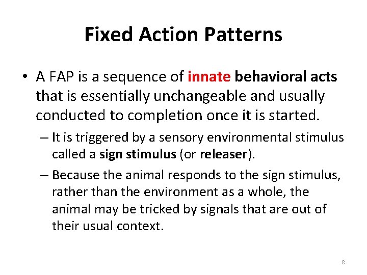 Fixed Action Patterns • A FAP is a sequence of innate behavioral acts that