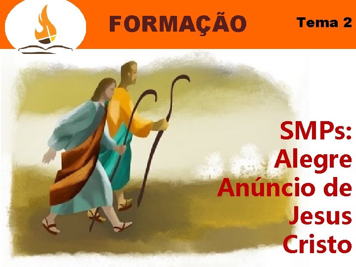 FORMAÇÃO Tema 2 SMPs: Alegre Anúncio de Jesus Cristo 