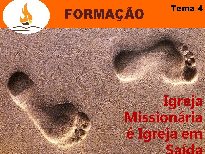 FORMAÇÃO Tema 4 Igreja Missionária é Igreja em 