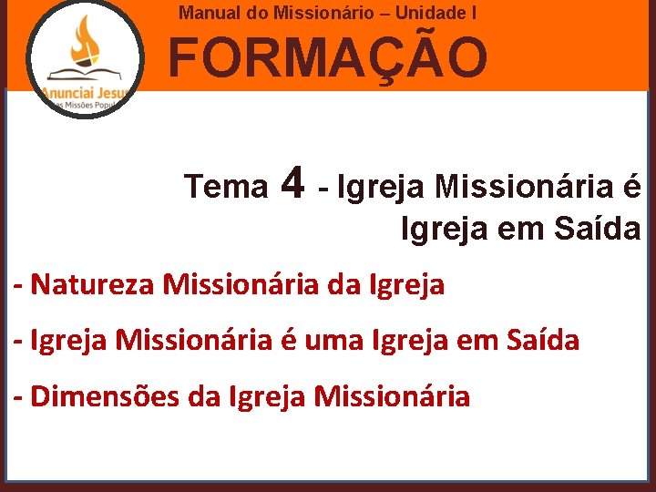 Manual do Missionário – Unidade I FORMAÇÃO Tema 4 - Igreja Missionária é Igreja