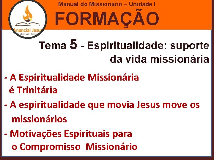 Manual do Missionário – Unidade I FORMAÇÃO Tema 5 - Espiritualidade: suporte da vida