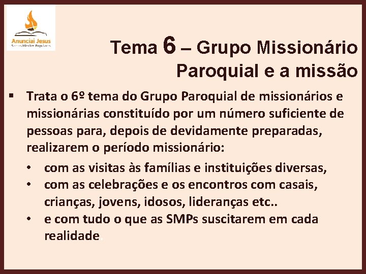 Tema 6 – Grupo Missionário Paroquial e a missão § Trata o 6º tema