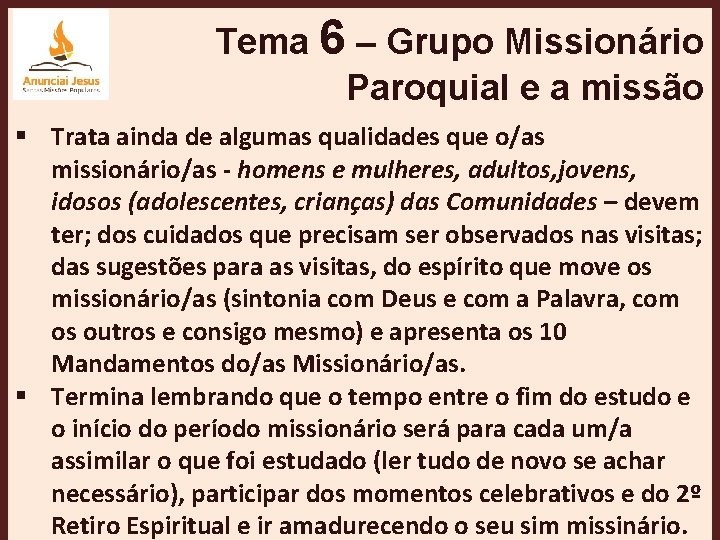 Tema 6 – Grupo Missionário Paroquial e a missão § Trata ainda de algumas