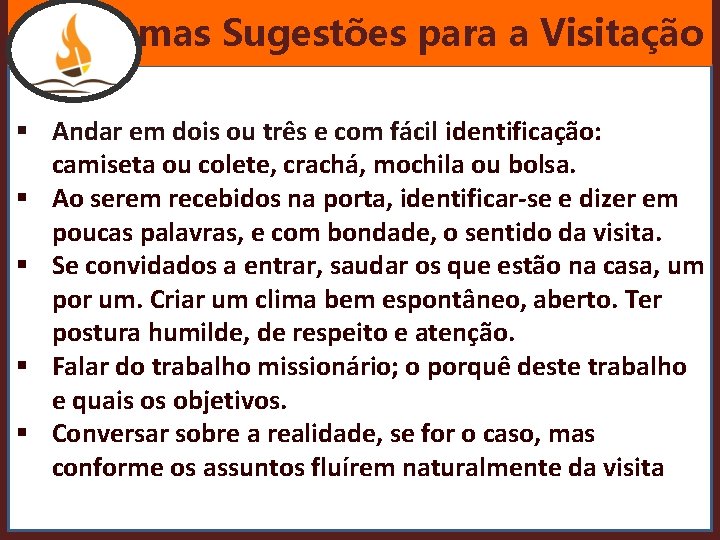 Algumas Sugestões para a Visitação § Andar em dois ou três e com fácil