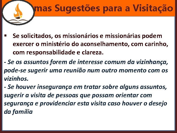 Algumas Sugestões para a Visitação § Se solicitados, os missionários e missionárias podem exercer