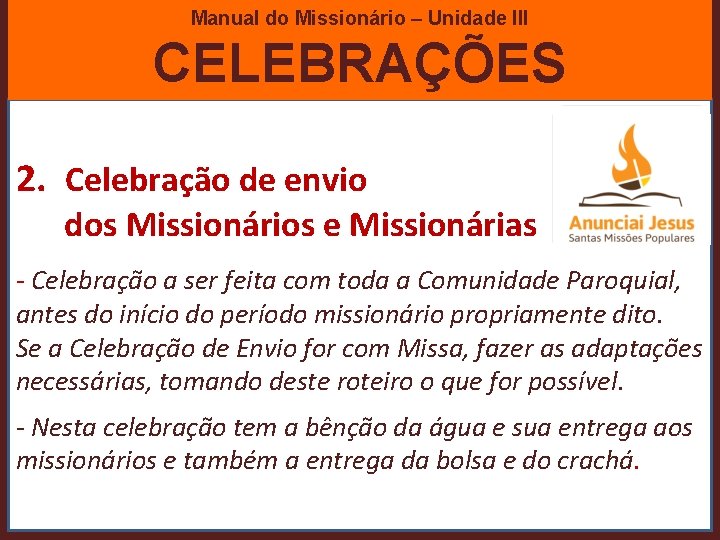 Manual do Missionário – Unidade III CELEBRAÇÕES 2. Celebração de envio dos Missionários e