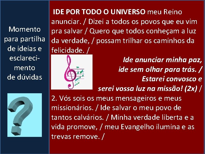 IDE POR TODO O UNIVERSO meu Reino anunciar. / Dizei a todos os povos