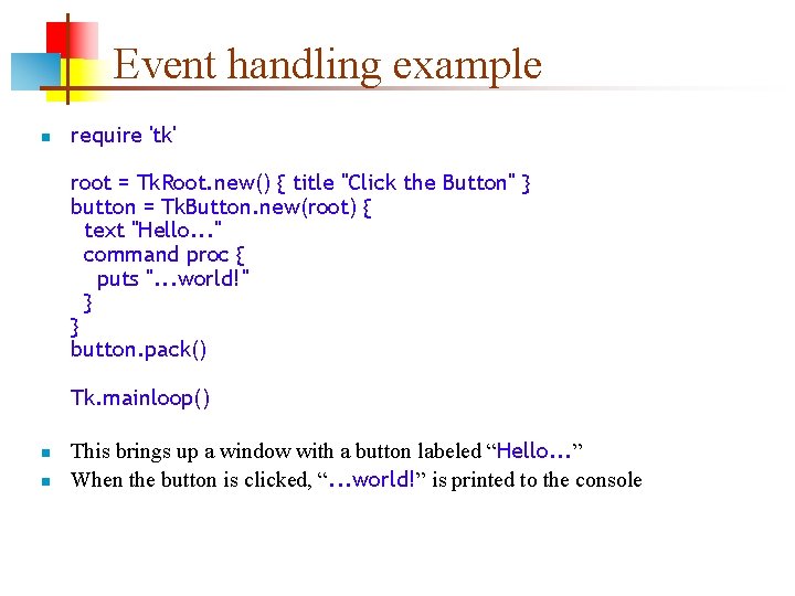 Event handling example n require 'tk' root = Tk. Root. new() { title "Click