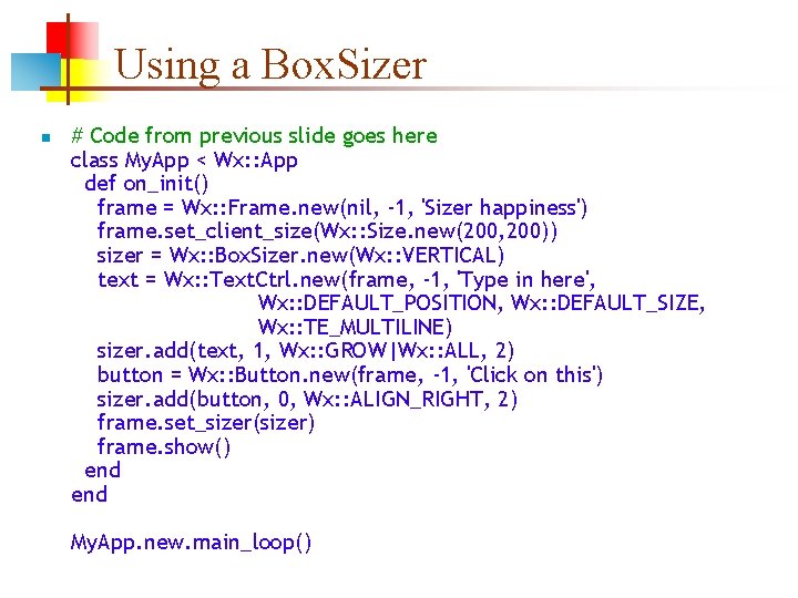 Using a Box. Sizer n # Code from previous slide goes here class My.