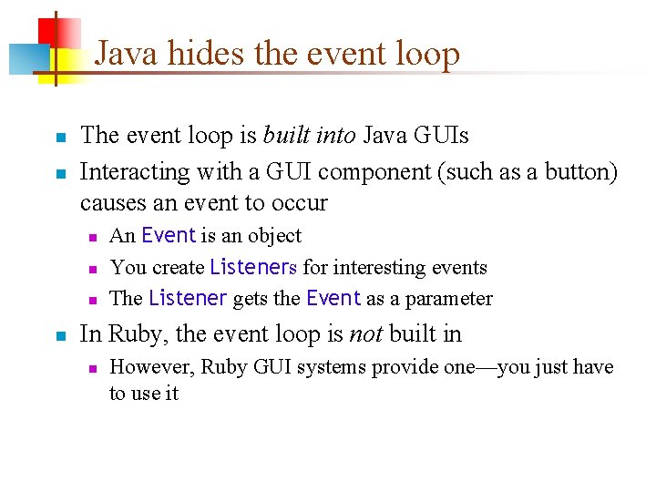 Java hides the event loop n n The event loop is built into Java