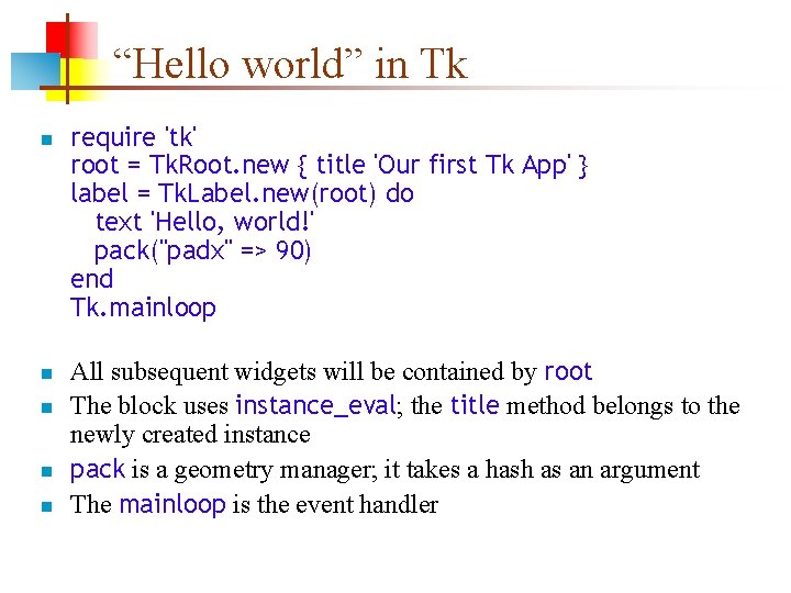 “Hello world” in Tk n n n require 'tk' root = Tk. Root. new