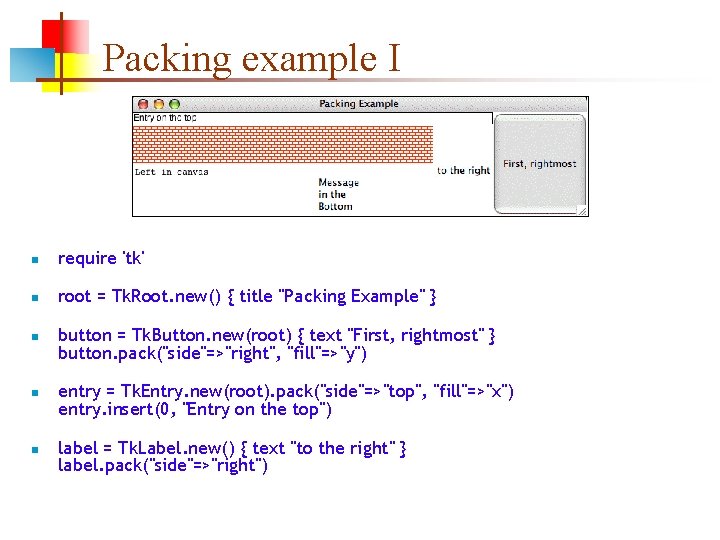 Packing example I n require 'tk' n root = Tk. Root. new() { title