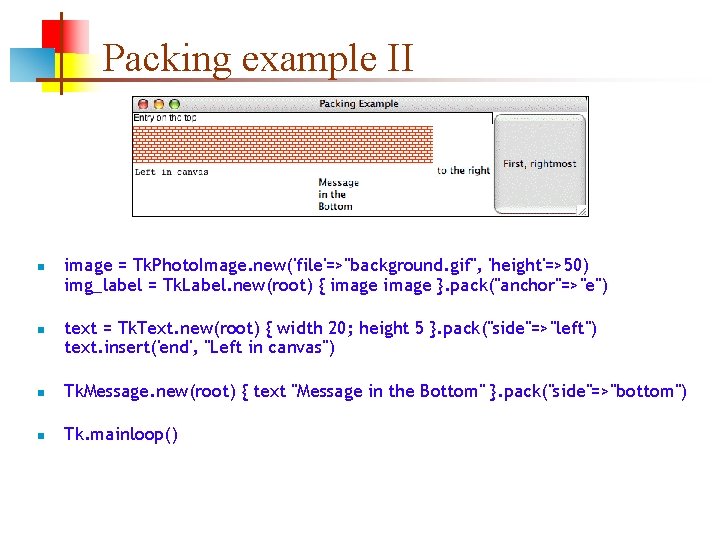 Packing example II n n image = Tk. Photo. Image. new('file'=>"background. gif", 'height'=>50) img_label