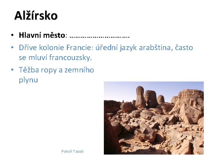 Alžírsko • Hlavní město: město ……………. • Dříve kolonie Francie: úřední jazyk arabština, často