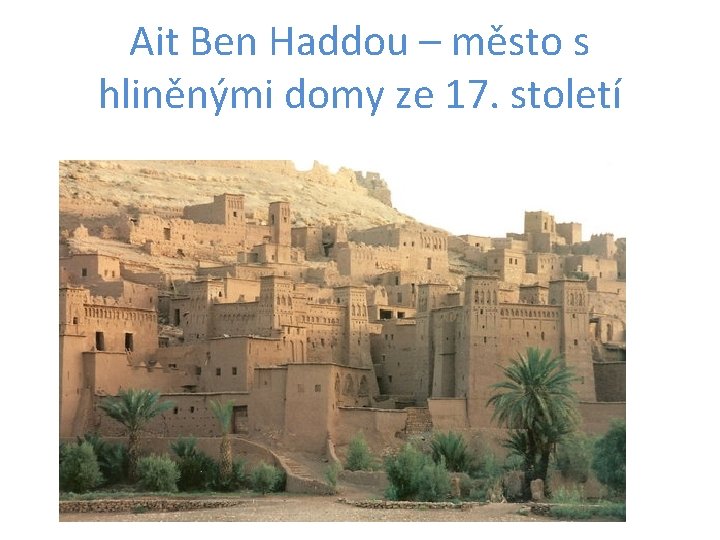 Ait Ben Haddou – město s hliněnými domy ze 17. století 