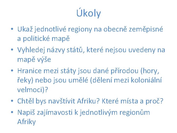 Úkoly • Ukaž jednotlivé regiony na obecně zeměpisné a politické mapě • Vyhledej názvy