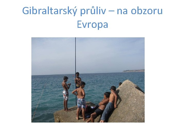 Gibraltarský průliv – na obzoru Evropa 