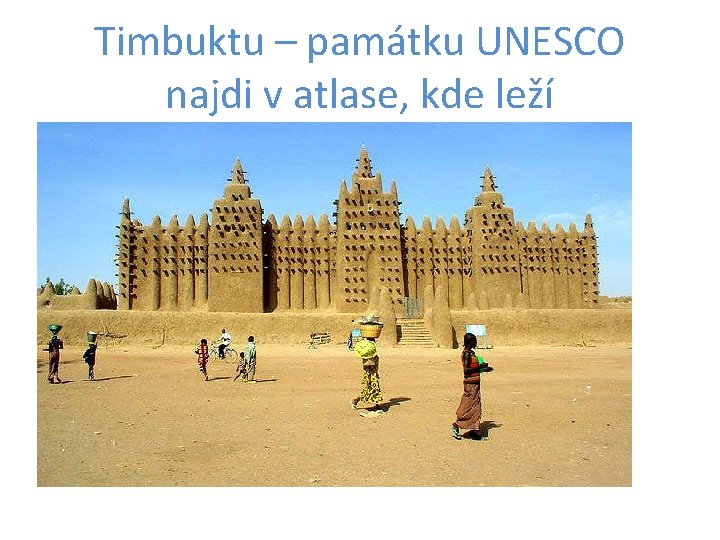 Timbuktu – památku UNESCO najdi v atlase, kde leží 