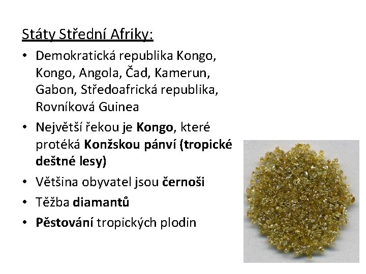 Státy Střední Afriky: • Demokratická republika Kongo, Angola, Čad, Kamerun, Gabon, Středoafrická republika, Rovníková