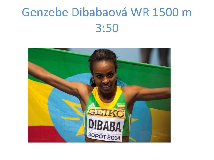 Genzebe Dibabaová WR 1500 m 3: 50 