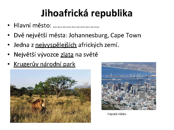 Jihoafrická republika • • • Hlavní město: …………… Dvě největší města: Johannesburg, Cape Town