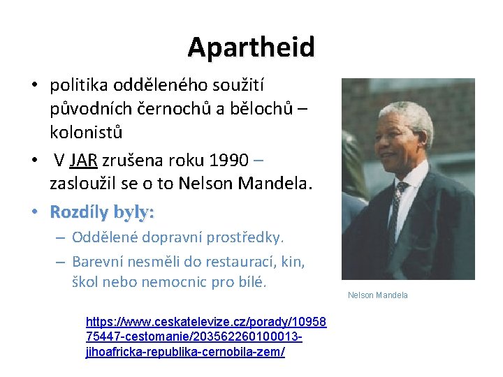 Apartheid • politika odděleného soužití původních černochů a bělochů – kolonistů • V JAR