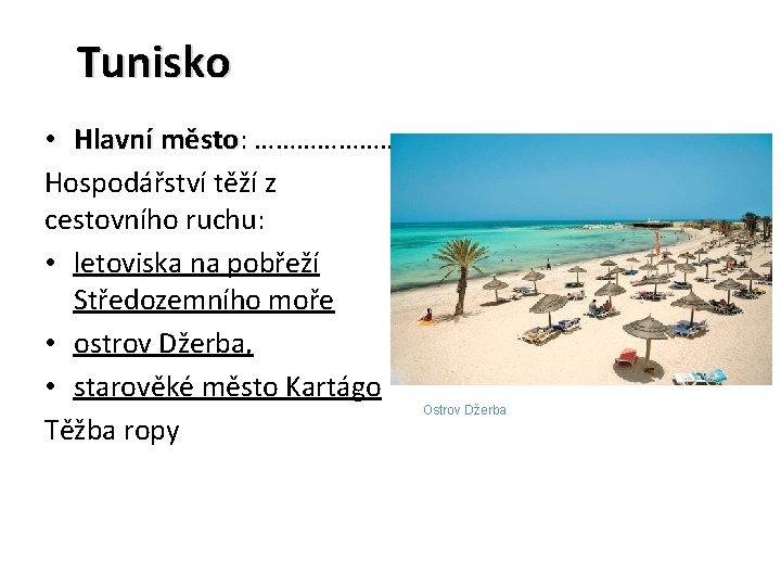 Tunisko • Hlavní město: město ………………… Hospodářství těží z cestovního ruchu: • letoviska na