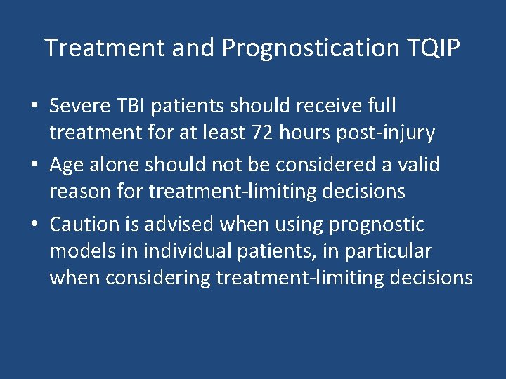 Treatment and Prognostication TQIP • Severe TBI patients should receive full treatment for at