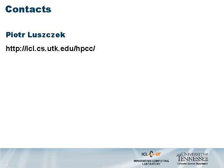 Contacts Piotr Luszczek http: //icl. cs. utk. edu/hpcc/ 11 