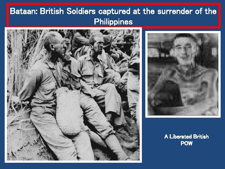 Bataan: British Soldiers captured at the surrender of the Philippines A Liberated British POW