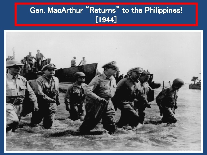 Gen. Mac. Arthur “Returns” to the Philippines! [1944] 