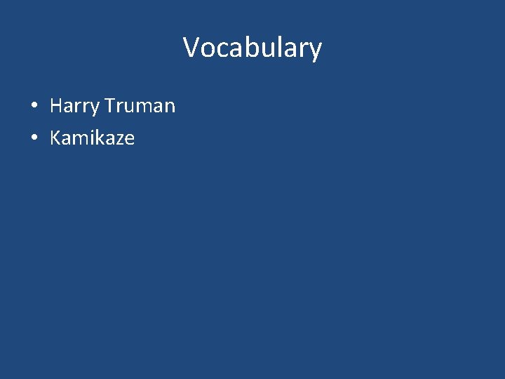 Vocabulary • Harry Truman • Kamikaze 