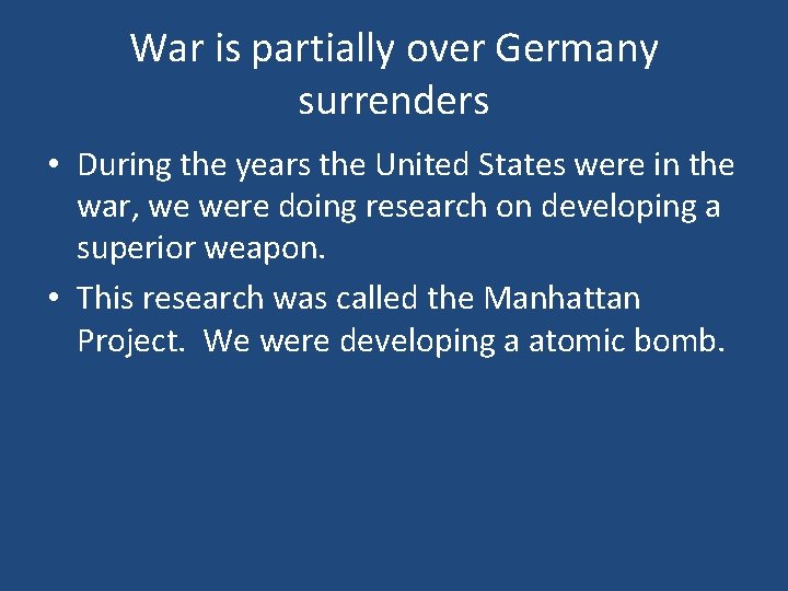 War is partially over Germany surrenders • During the years the United States were