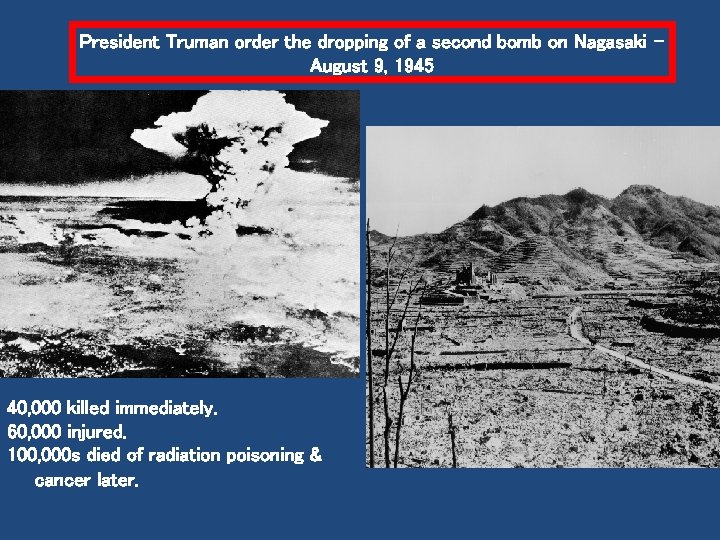 President Truman order the dropping of a second bomb on Nagasaki – August 9,