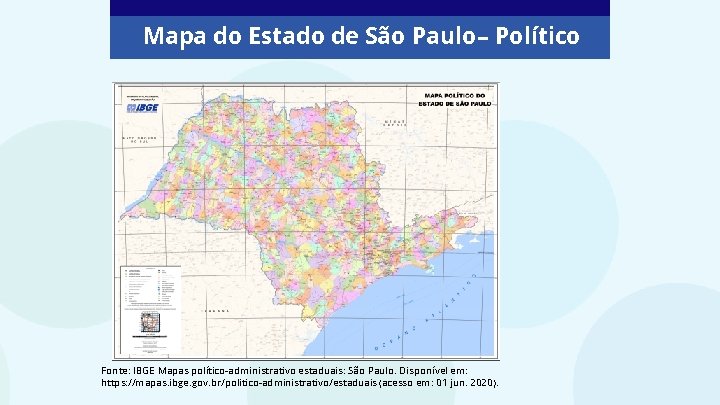 Mapa do Estado de São Paulo – Político Fonte: IBGE Mapas político-administrativo estaduais: São