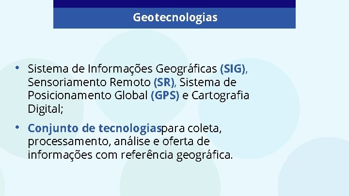 Geotecnologias • Sistema de Informações Geográficas (SIG), Sensoriamento Remoto (SR), Sistema de Posicionamento Global