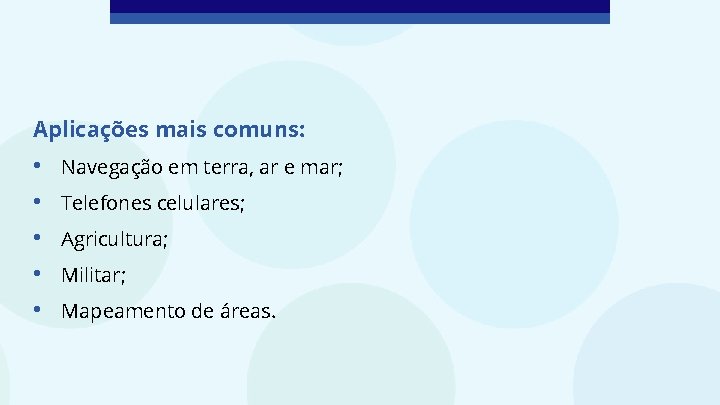 Aplicações mais comuns: • • • Navegação em terra, ar e mar; Telefones celulares;