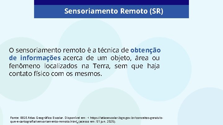 Sensoriamento Remoto (SR) O sensoriamento remoto e a técnica de obtenção de informações acerca