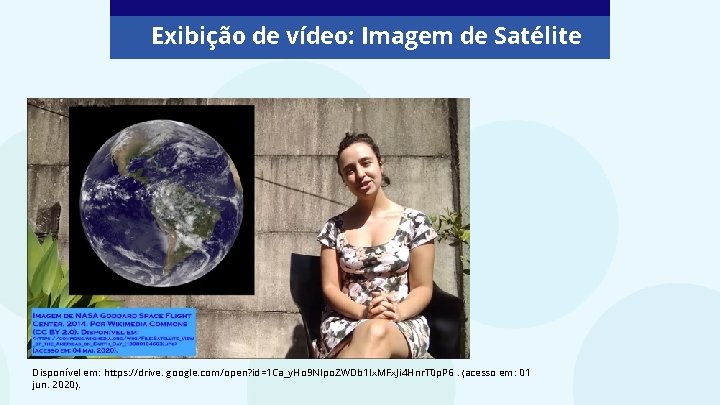 Exibição de vídeo: Imagem de Satélite Disponível em: https: //drive. google. com/open? id=1 Ca_y.