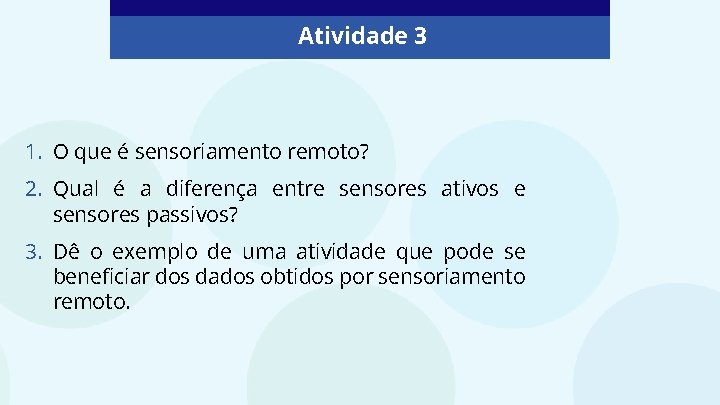 Atividade 3 1. O que é sensoriamento remoto? 2. Qual é a diferença entre