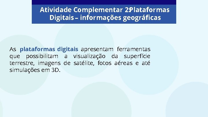 Atividade Complementar 2: Plataformas Digitais – informações geográficas As plataformas digitais apresentam ferramentas que