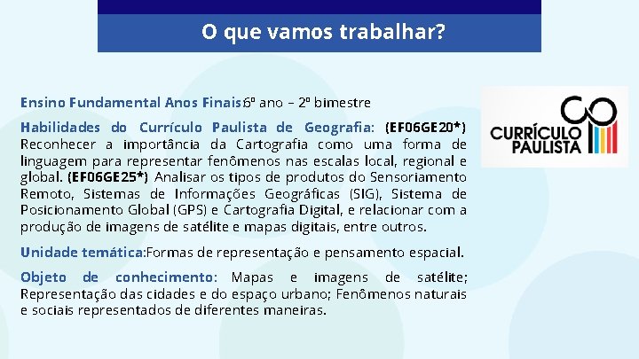 O que vamos trabalhar? Ensino Fundamental Anos Finais: 6º ano – 2º bimestre Habilidades