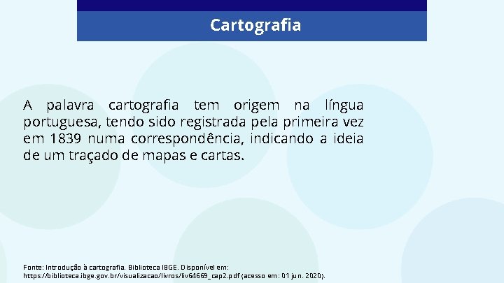 Cartografia A palavra cartografia tem origem na língua portuguesa, tendo sido registrada pela primeira