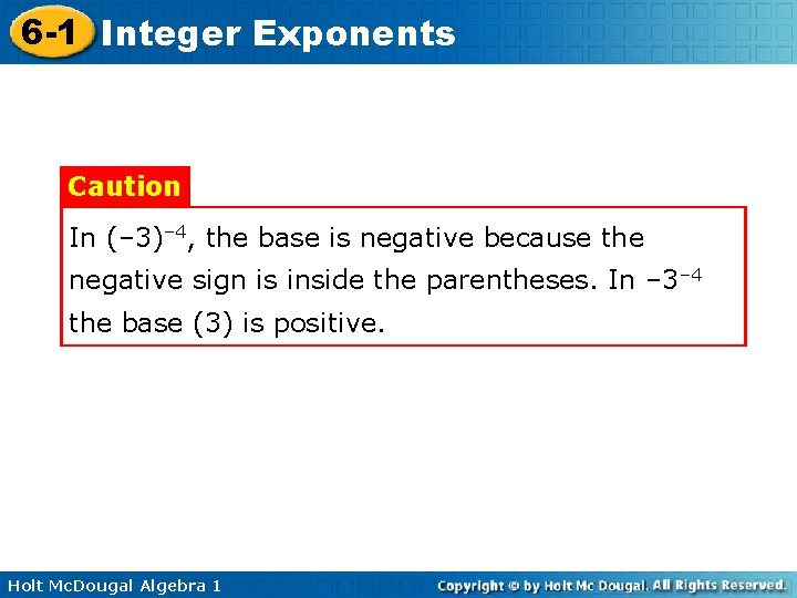 6 -1 Integer Exponents Caution In (– 3)– 4, the base is negative because