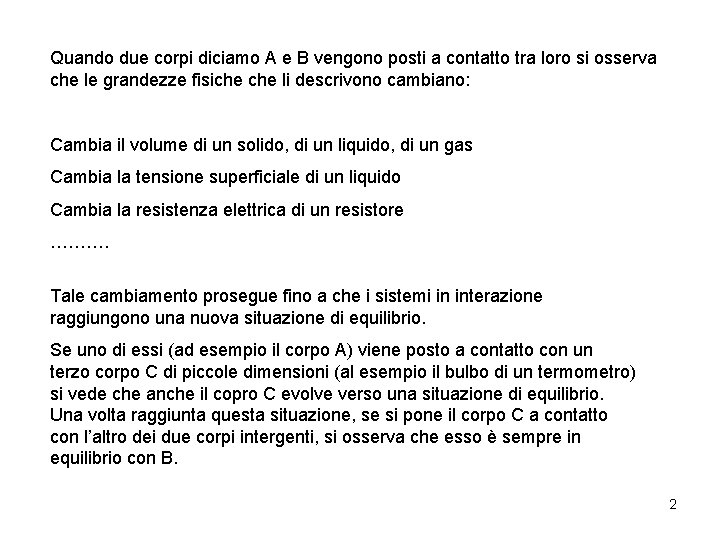 Quando due corpi diciamo A e B vengono posti a contatto tra loro si