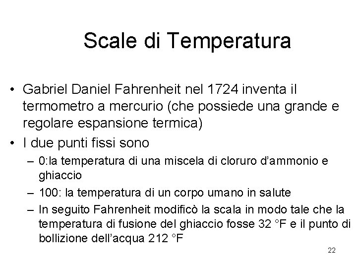 Scale di Temperatura • Gabriel Daniel Fahrenheit nel 1724 inventa il termometro a mercurio